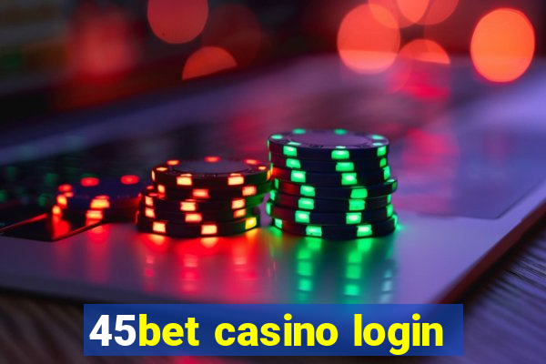 45bet casino login